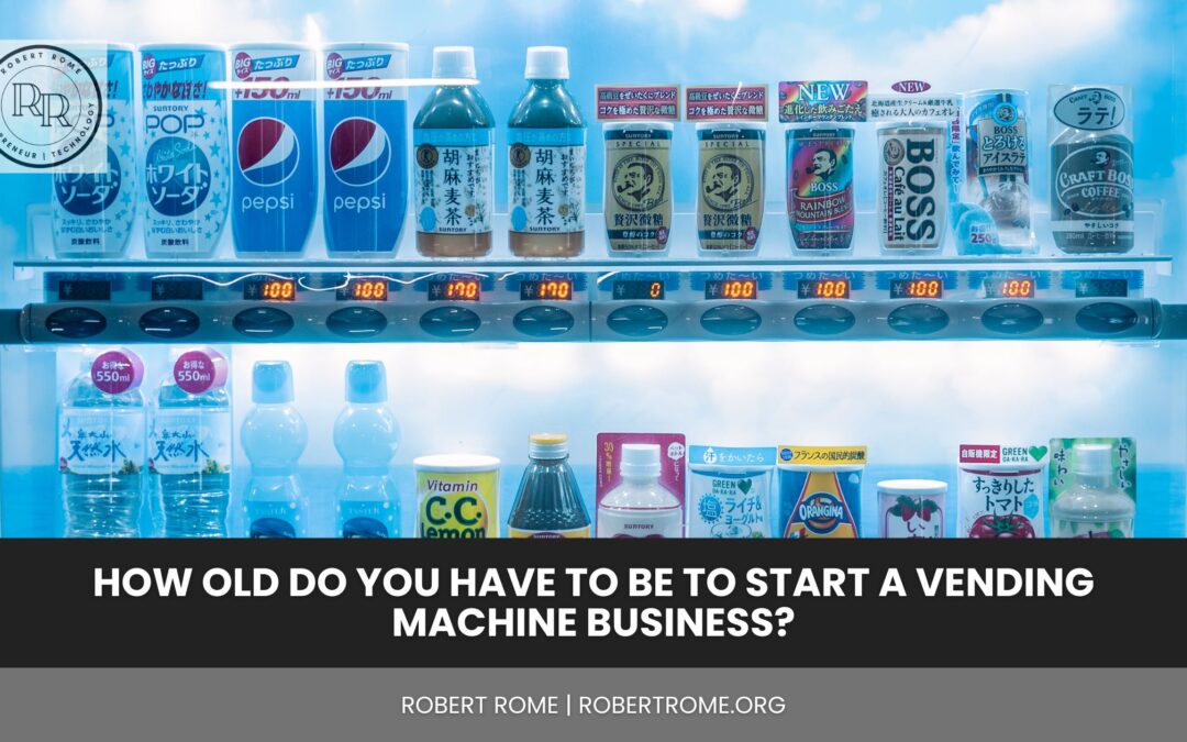 How Old Do You Have to Be to Start a Vending Machine Business?